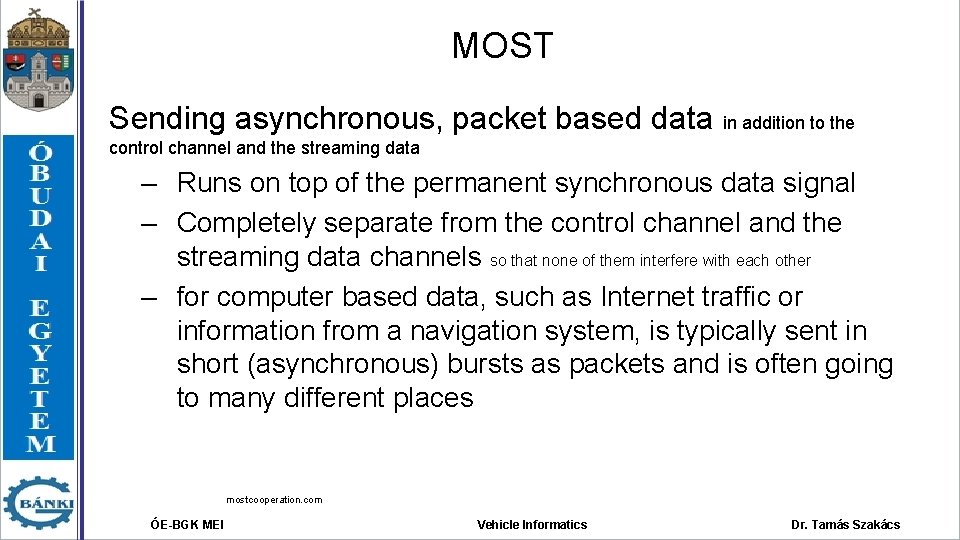 MOST Sending asynchronous, packet based data in addition to the control channel and the