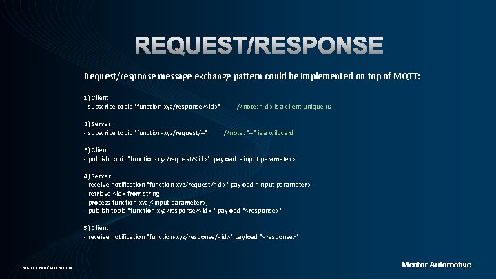Request/response message exchange pattern could be implemented on top of MQTT: 1) Client -