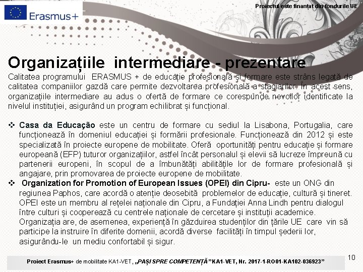 Proiectul este finanțat din fondurile UE Organizațiile intermediare - prezentare Calitatea programului ERASMUS +