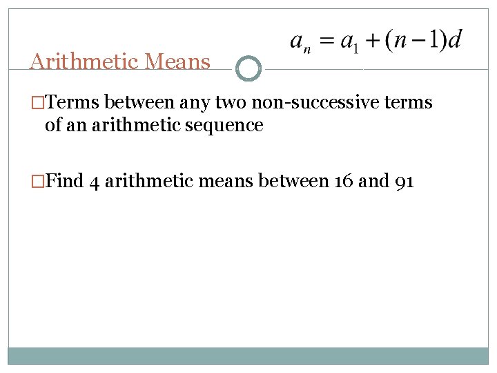 Arithmetic Means �Terms between any two non-successive terms of an arithmetic sequence �Find 4