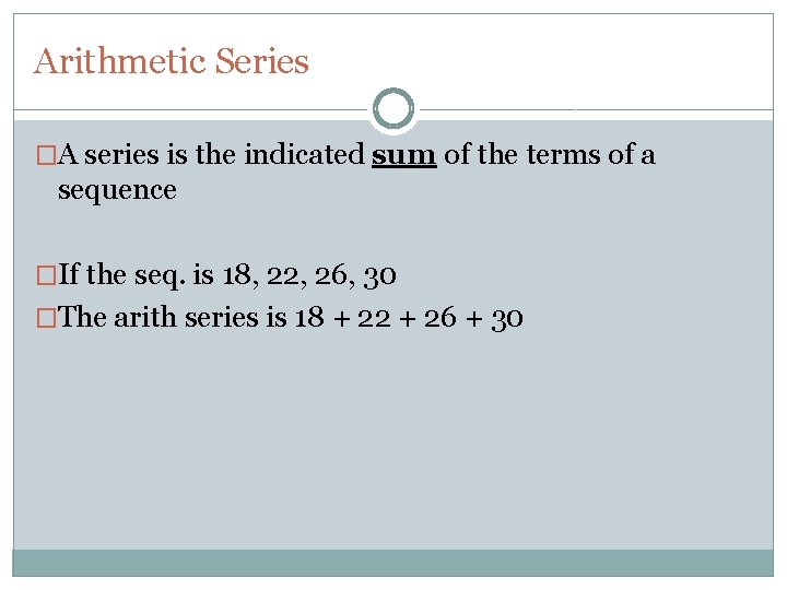 Arithmetic Series �A series is the indicated sum of the terms of a sequence