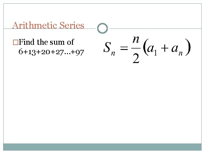 Arithmetic Series �Find the sum of 6+13+20+27…+97 