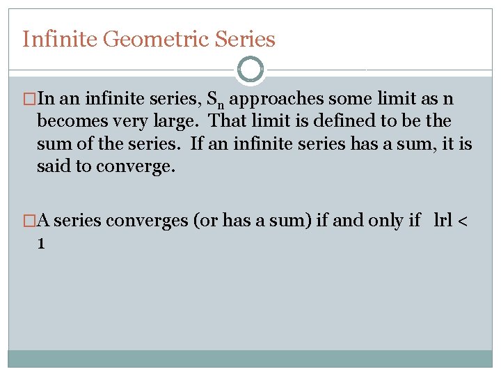 Infinite Geometric Series �In an infinite series, Sn approaches some limit as n becomes