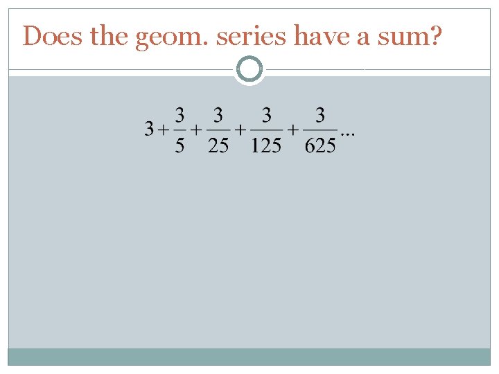 Does the geom. series have a sum? 