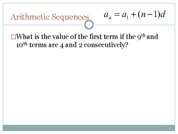 Arithmetic Sequences �What is the value of the first term if the 9 th