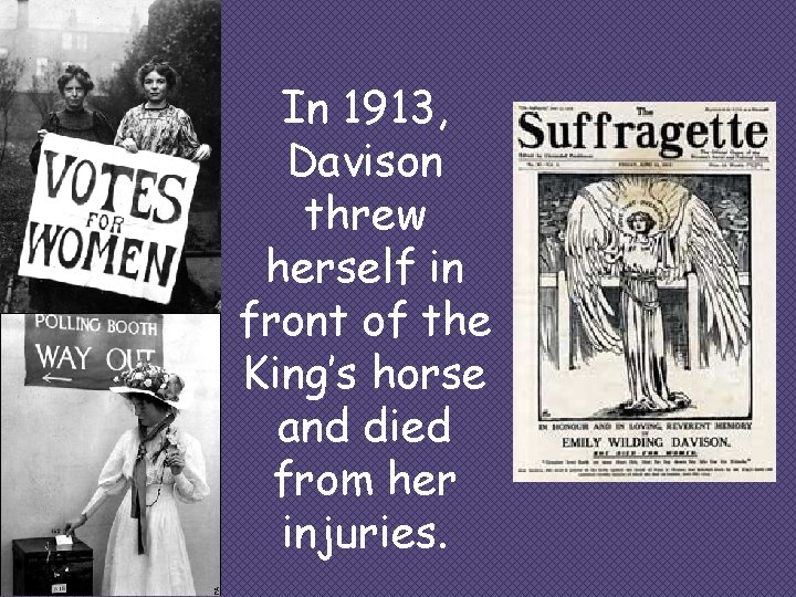 In 1913, Davison threw herself in front of the King’s horse and died from