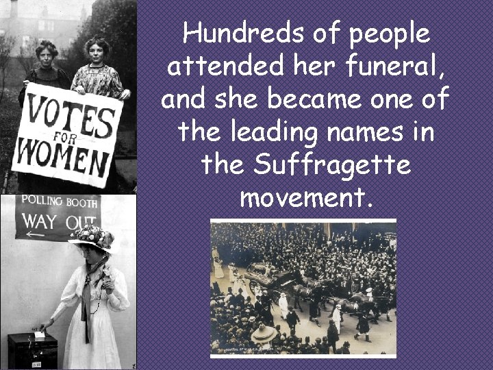 Hundreds of people attended her funeral, and she became one of the leading names