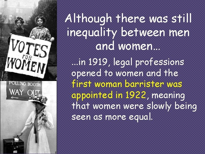 Although there was still inequality between men and women…. . . in 1919, legal