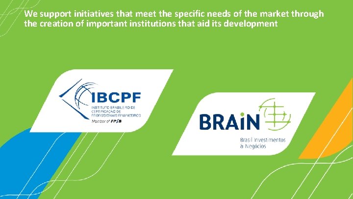 We support initiatives that meet the specific needs of the market through the creation