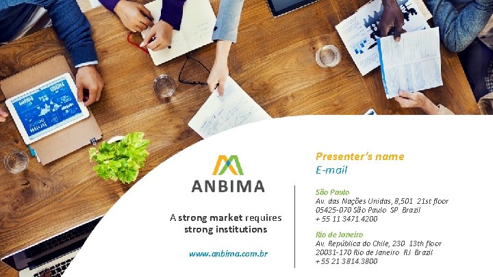 Presenter’s name E-mail A strong market requires strong institutions www. anbima. com. br São