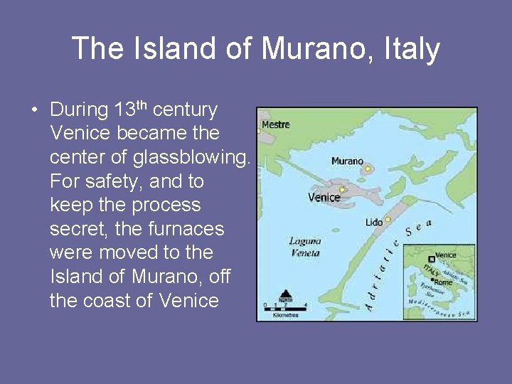 The Island of Murano, Italy • During 13 th century Venice became the center