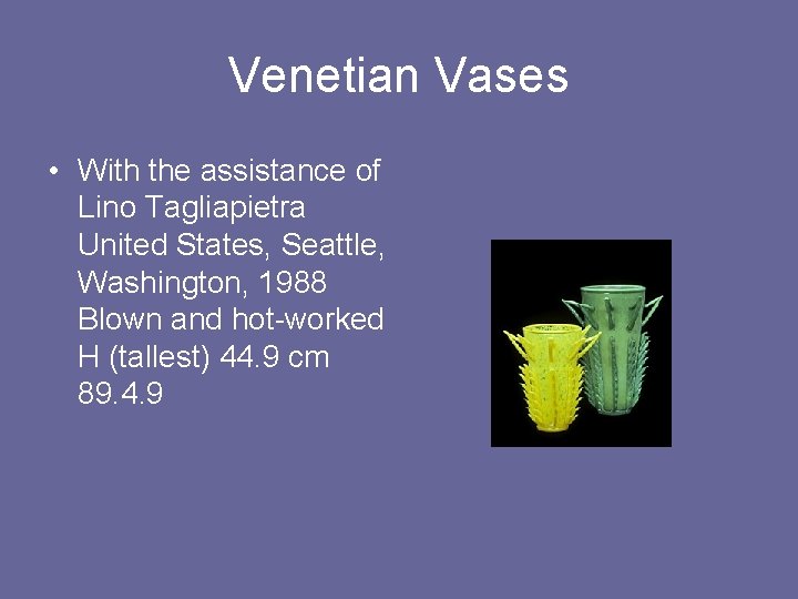 Venetian Vases • With the assistance of Lino Tagliapietra United States, Seattle, Washington, 1988