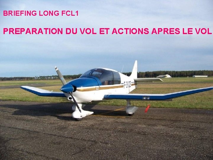 BRIEFING LONG FCL 1 PREPARATION DU VOL ET ACTIONS APRES LE VOL 