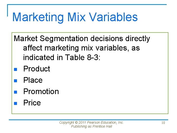 Marketing Mix Variables Market Segmentation decisions directly affect marketing mix variables, as indicated in