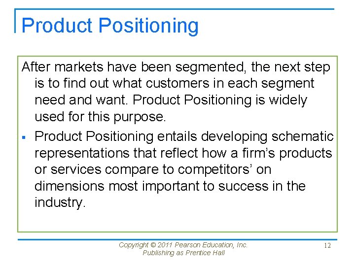 Product Positioning After markets have been segmented, the next step is to find out