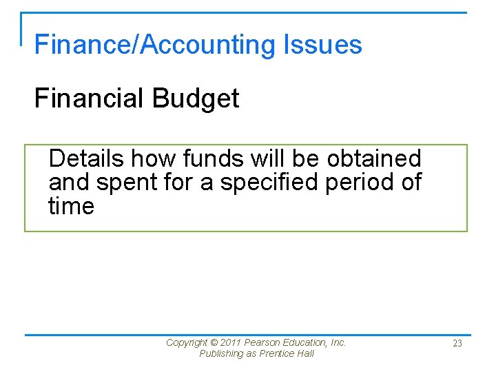 Finance/Accounting Issues Financial Budget Details how funds will be obtained and spent for a