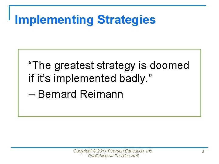 Implementing Strategies “The greatest strategy is doomed if it’s implemented badly. ” – Bernard