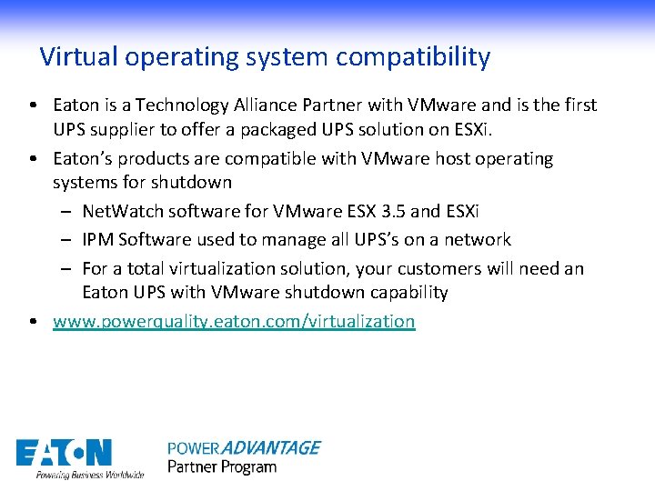 Virtual operating system compatibility • Eaton is a Technology Alliance Partner with VMware and