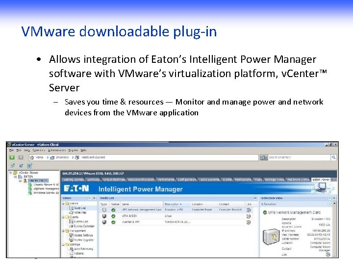 VMware downloadable plug-in • Allows integration of Eaton’s Intelligent Power Manager software with VMware’s