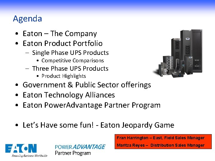 Agenda • Eaton – The Company • Eaton Product Portfolio – Single Phase UPS