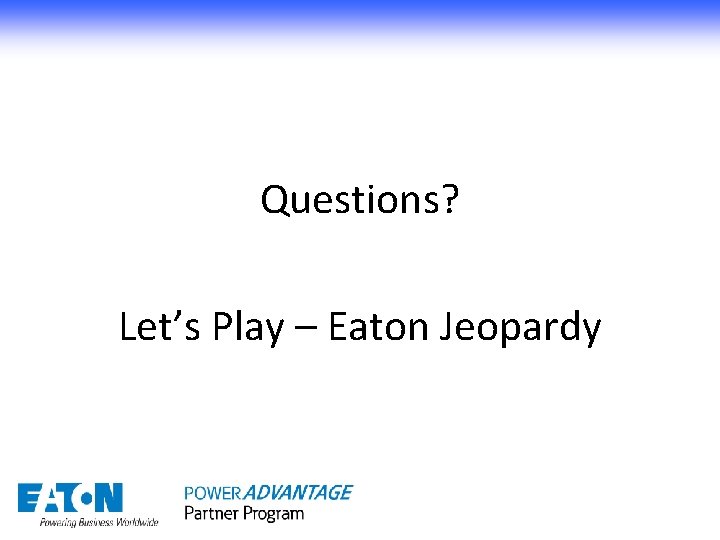 Questions? Let’s Play – Eaton Jeopardy 