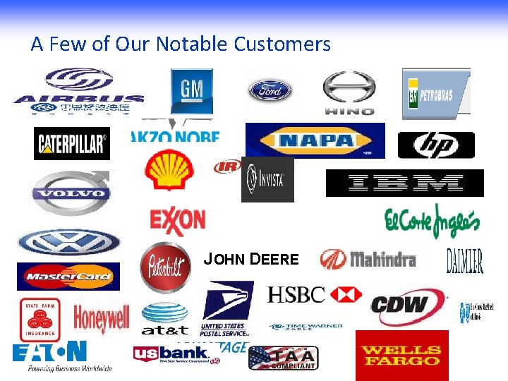 A Few of Our Notable Customers Every day, some of the best-known companies in