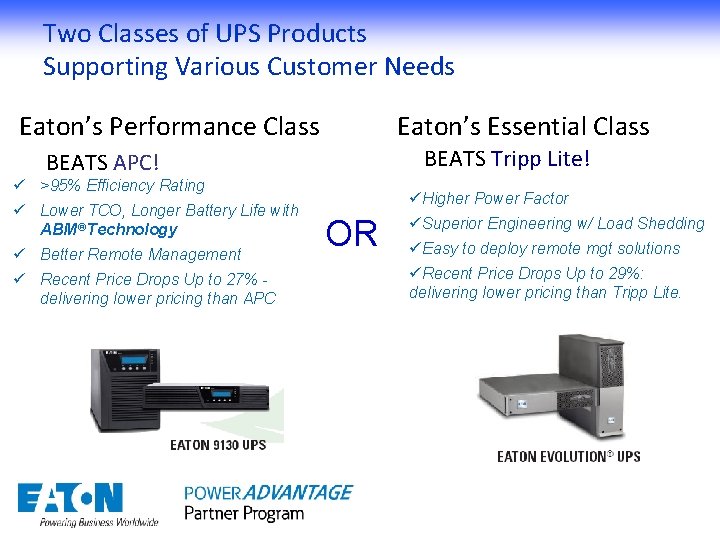 Two Classes of UPS Products Supporting Various Customer Needs Eaton’s Performance Class Eaton’s Essential