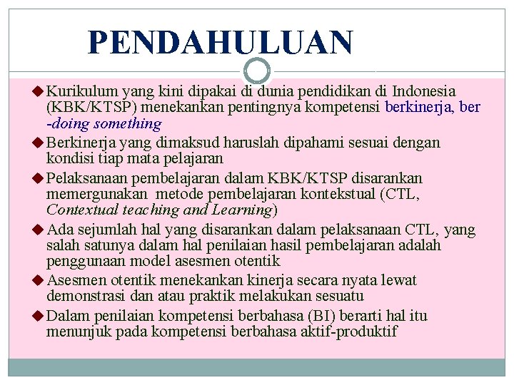 PENDAHULUAN u Kurikulum yang kini dipakai di dunia pendidikan di Indonesia (KBK/KTSP) menekankan pentingnya