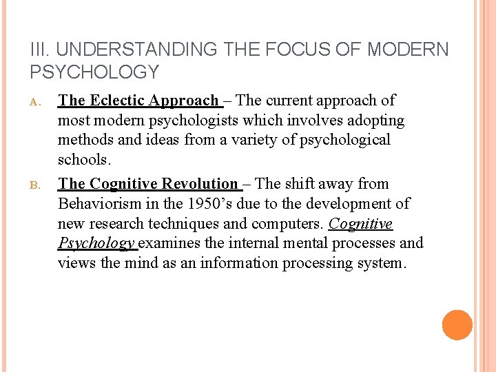 III. UNDERSTANDING THE FOCUS OF MODERN PSYCHOLOGY A. B. The Eclectic Approach – The