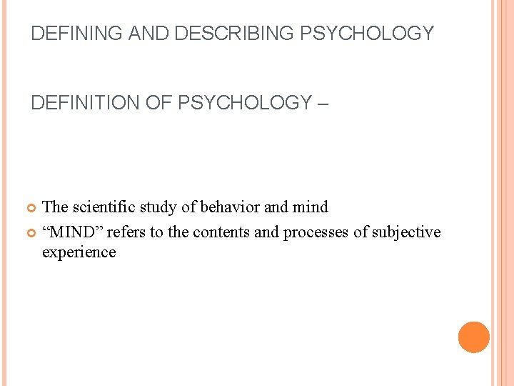 DEFINING AND DESCRIBING PSYCHOLOGY DEFINITION OF PSYCHOLOGY – The scientific study of behavior and