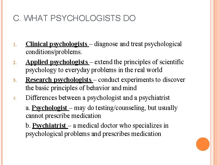  C. WHAT PSYCHOLOGISTS DO 1. 2. 3. 4. Clinical psychologists – diagnose and