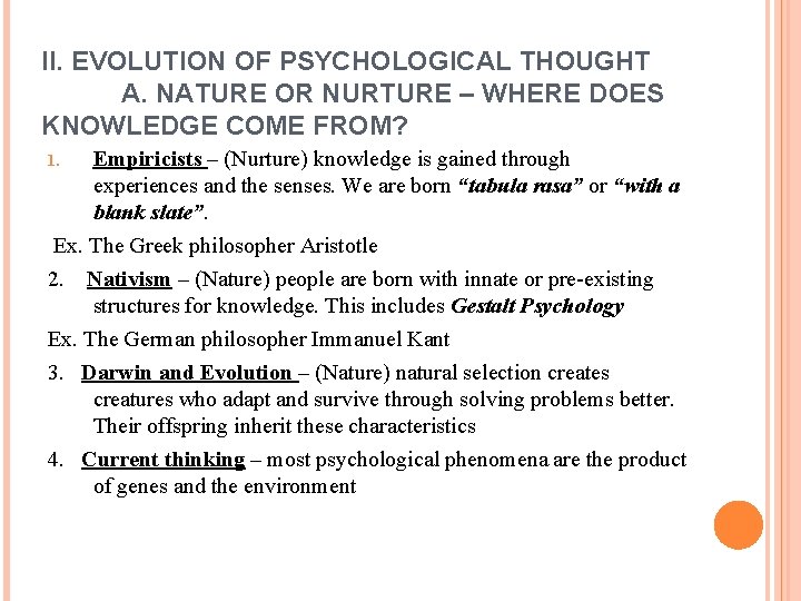  II. EVOLUTION OF PSYCHOLOGICAL THOUGHT A. NATURE OR NURTURE – WHERE DOES KNOWLEDGE