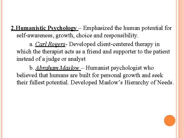 2. Humanistic Psychology – Emphasized the human potential for self-awareness, growth, choice and responsibility.