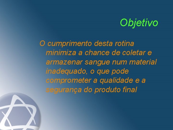 Objetivo O cumprimento desta rotina minimiza a chance de coletar e armazenar sangue num