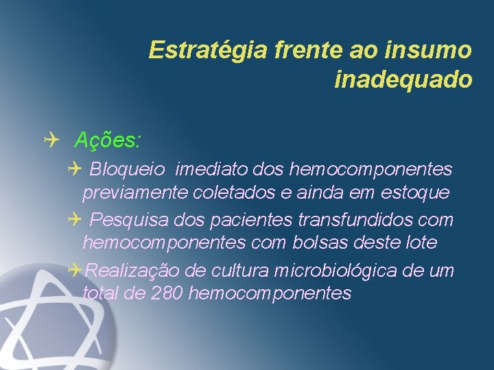 Estratégia frente ao insumo inadequado Q Ações: Q Bloqueio imediato dos hemocomponentes previamente coletados