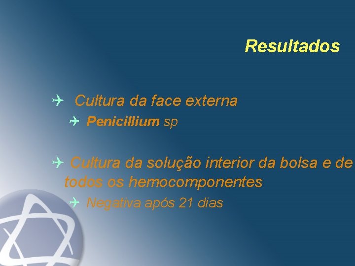 Resultados Q Cultura da face externa Q Penicillium sp Q Cultura da solução interior