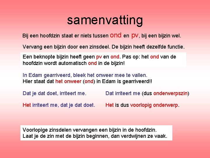 samenvatting Bij een hoofdzin staat er niets tussen ond en pv, bij een bijzin