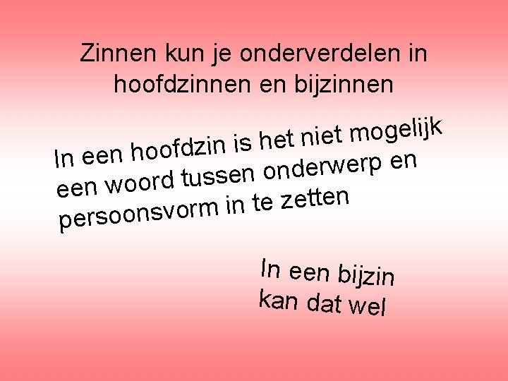 Zinnen kun je onderverdelen in hoofdzinnen en bijzinnen k j i l e g