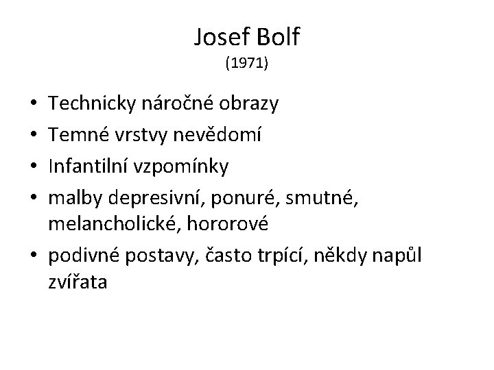Josef Bolf (1971) Technicky náročné obrazy Temné vrstvy nevědomí Infantilní vzpomínky malby depresivní, ponuré,