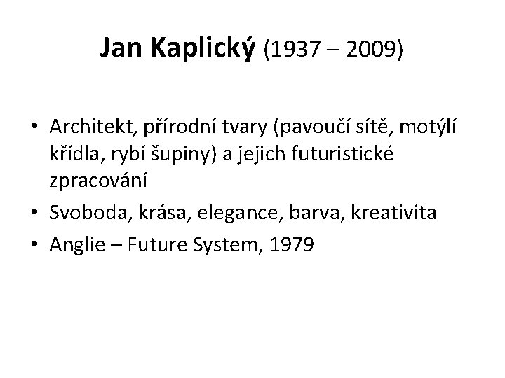 Jan Kaplický (1937 – 2009) • Architekt, přírodní tvary (pavoučí sítě, motýlí křídla, rybí