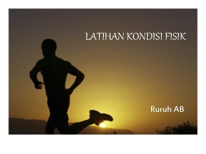 LATIHAN KONDISI FISIK Ruruh AB 