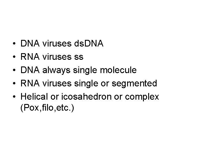  • • • DNA viruses ds. DNA RNA viruses ss DNA always single