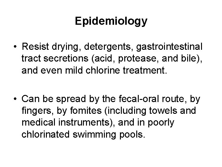 Epidemiology • Resist drying, detergents, gastrointestinal tract secretions (acid, protease, and bile), and even
