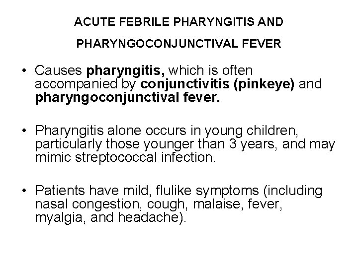 ACUTE FEBRILE PHARYNGITIS AND PHARYNGOCONJUNCTIVAL FEVER • Causes pharyngitis, which is often accompanied by