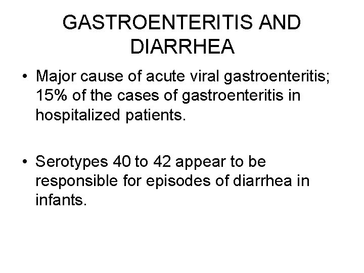 GASTROENTERITIS AND DIARRHEA • Major cause of acute viral gastroenteritis; 15% of the cases