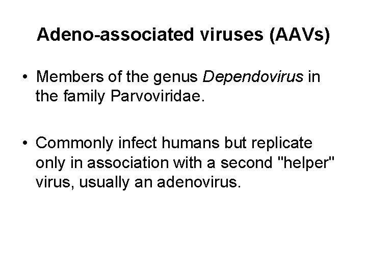 Adeno-associated viruses (AAVs) • Members of the genus Dependovirus in the family Parvoviridae. •