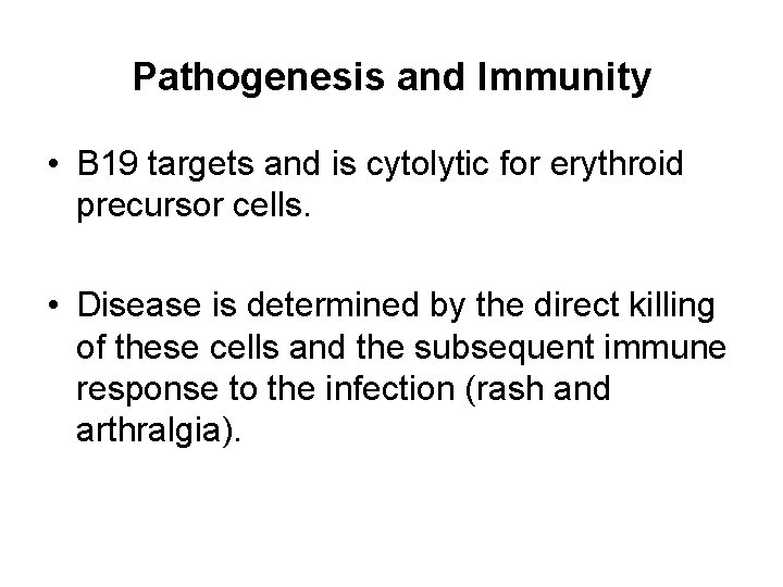 Pathogenesis and Immunity • B 19 targets and is cytolytic for erythroid precursor cells.