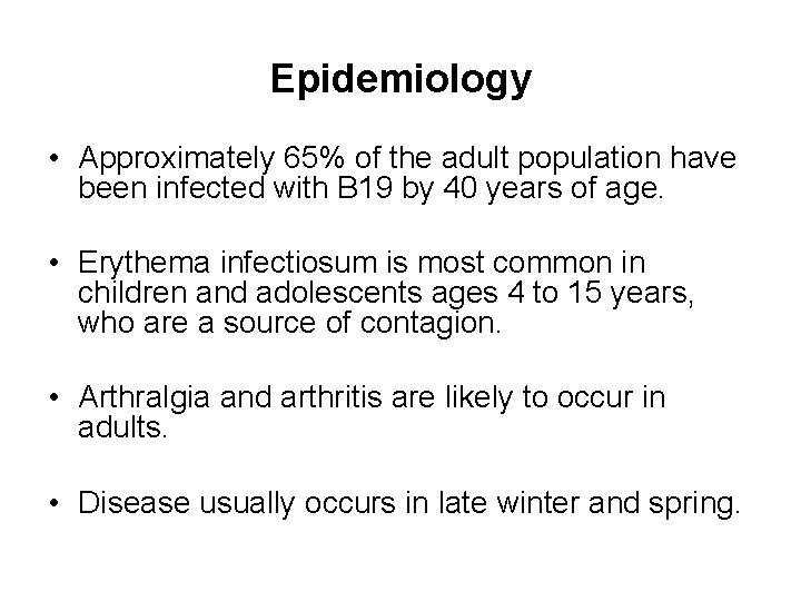Epidemiology • Approximately 65% of the adult population have been infected with B 19