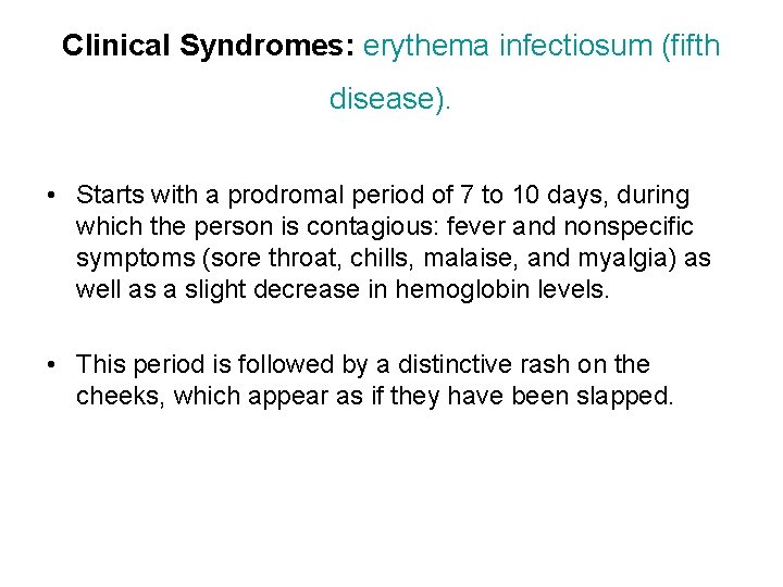 Clinical Syndromes: erythema infectiosum (fifth disease). • Starts with a prodromal period of 7