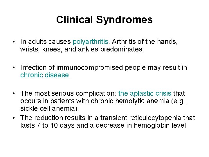 Clinical Syndromes • In adults causes polyarthritis. Arthritis of the hands, wrists, knees, and